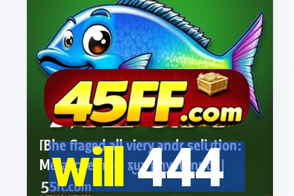 will 444